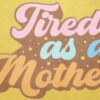 Tired as Mother T-Shirt