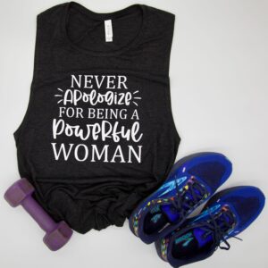 Never Apologize for Being a Powerful Woman Muscle Tank